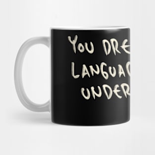 You Dream In Language I Can’t Understand Mug